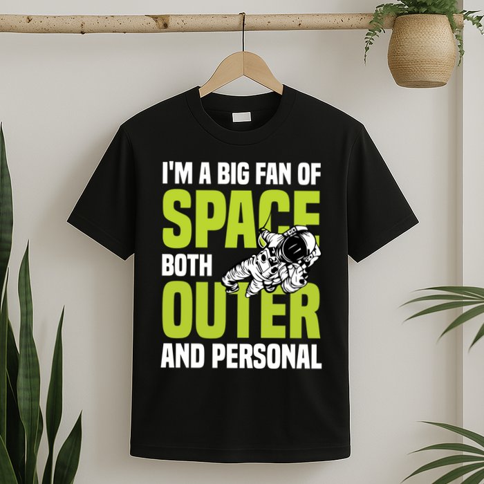 I'm A Big Fan Of Space Both Outer And Personal T-Shirt
