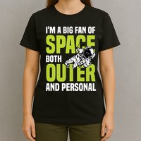I'm A Big Fan Of Space Both Outer And Personal T-Shirt