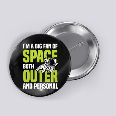 I'm A Big Fan Of Space Both Outer And Personal Button