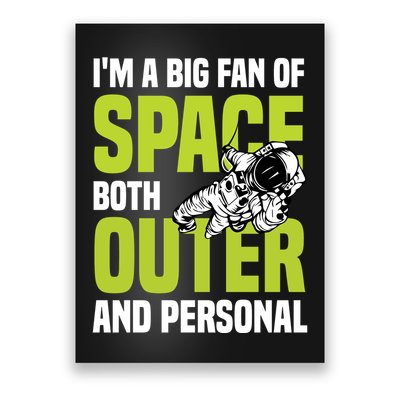 I'm A Big Fan Of Space Both Outer And Personal Poster