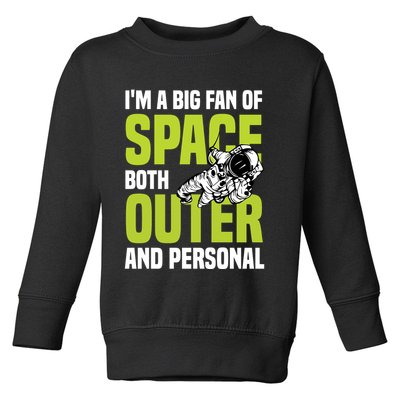 I'm A Big Fan Of Space Both Outer And Personal Toddler Sweatshirt