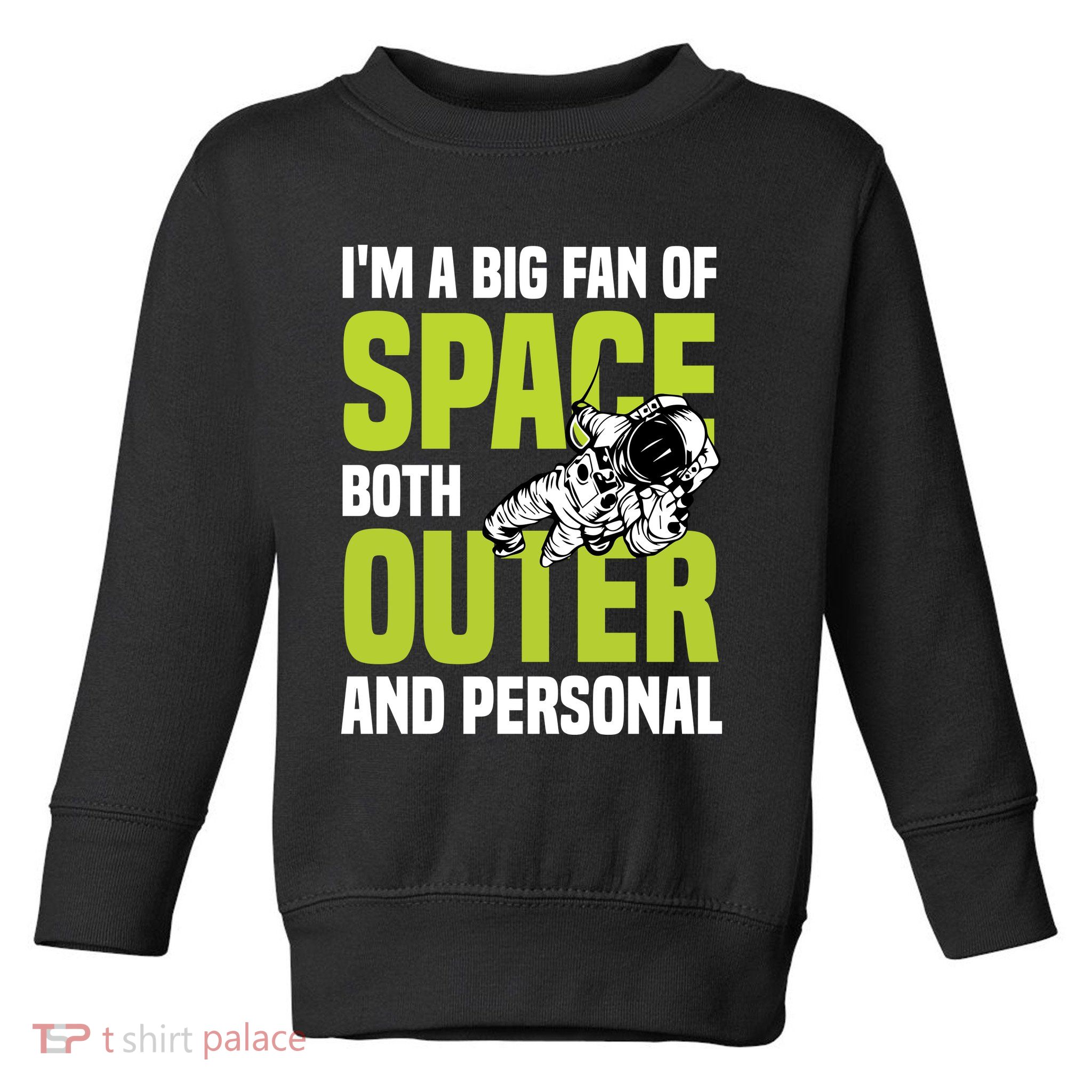 I'm A Big Fan Of Space Both Outer And Personal Toddler Sweatshirt