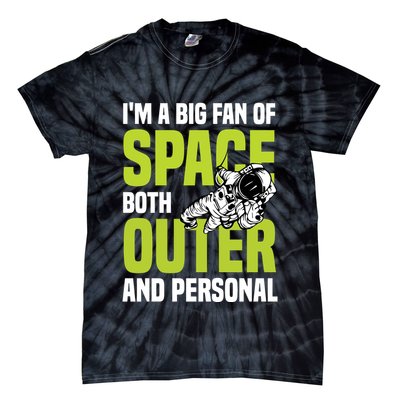 I'm A Big Fan Of Space Both Outer And Personal Tie-Dye T-Shirt