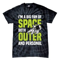 I'm A Big Fan Of Space Both Outer And Personal Tie-Dye T-Shirt