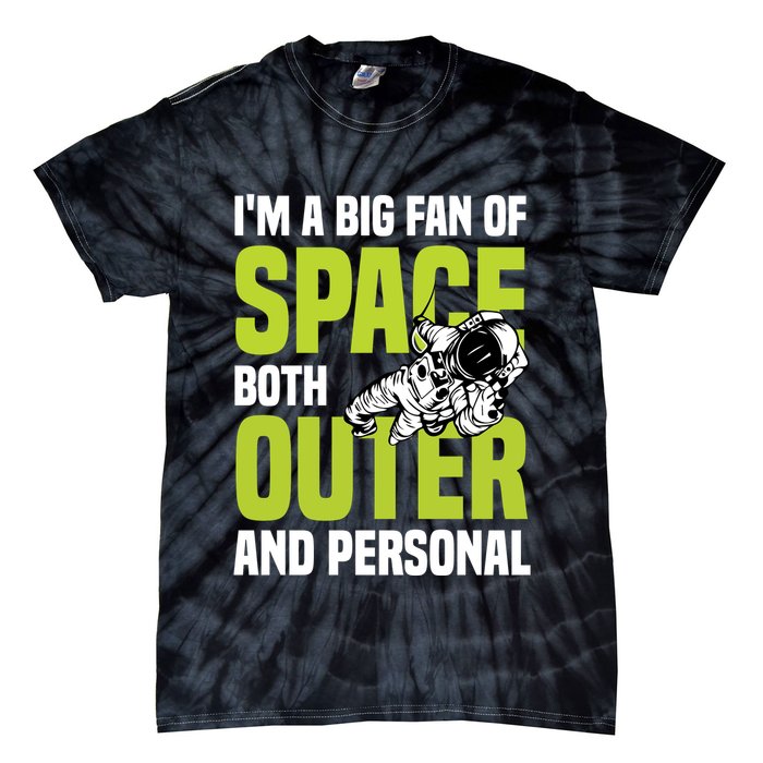 I'm A Big Fan Of Space Both Outer And Personal Tie-Dye T-Shirt