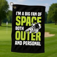 I'm A Big Fan Of Space Both Outer And Personal Golf Towel