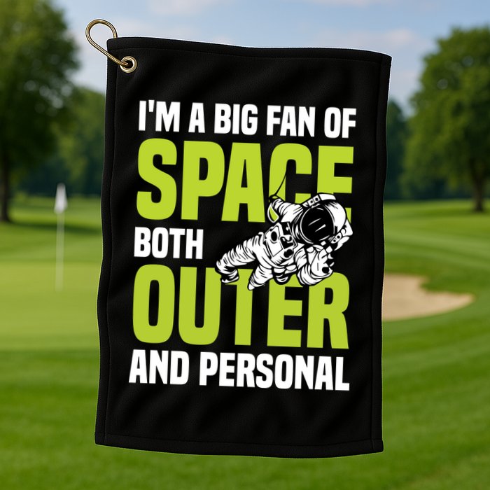 I'm A Big Fan Of Space Both Outer And Personal Golf Towel