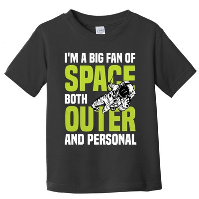 I'm A Big Fan Of Space Both Outer And Personal Toddler T-Shirt