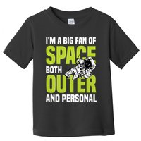 I'm A Big Fan Of Space Both Outer And Personal Toddler T-Shirt