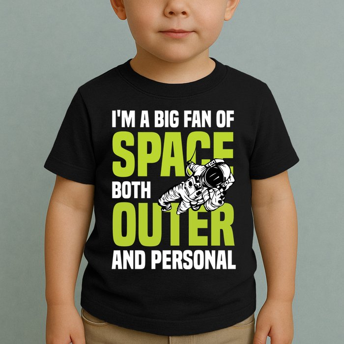 I'm A Big Fan Of Space Both Outer And Personal Toddler T-Shirt