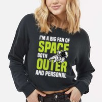 I'm A Big Fan Of Space Both Outer And Personal Cropped Pullover Crew
