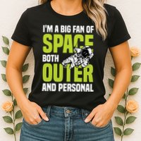I'm A Big Fan Of Space Both Outer And Personal Womens T-Shirt