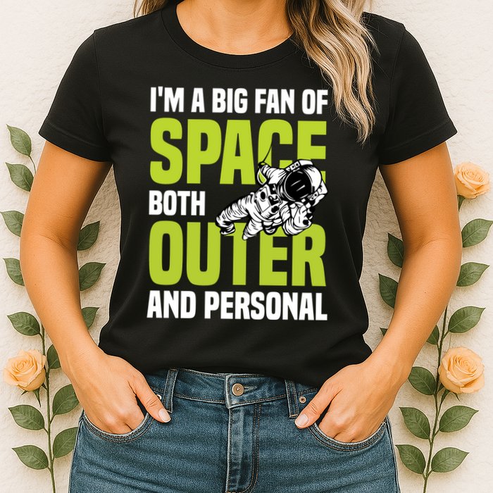 I'm A Big Fan Of Space Both Outer And Personal Womens T-Shirt