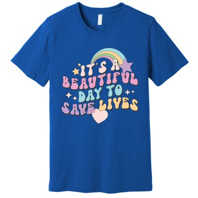 Its A Beautiful Day To Save Lives Retro Groovy Nurse Life Cute Gift Premium T-Shirt