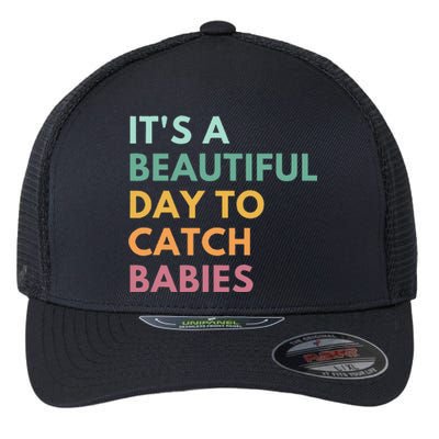 ItS A Beautiful Day To Catch Babies Midwife Ld Nurse Flexfit Unipanel Trucker Cap