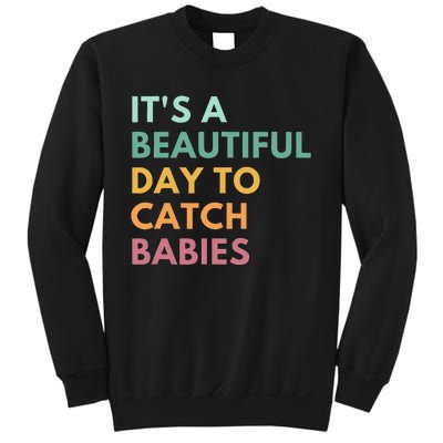 ItS A Beautiful Day To Catch Babies Midwife Ld Nurse Sweatshirt