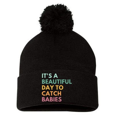 ItS A Beautiful Day To Catch Babies Midwife Ld Nurse Pom Pom 12in Knit Beanie