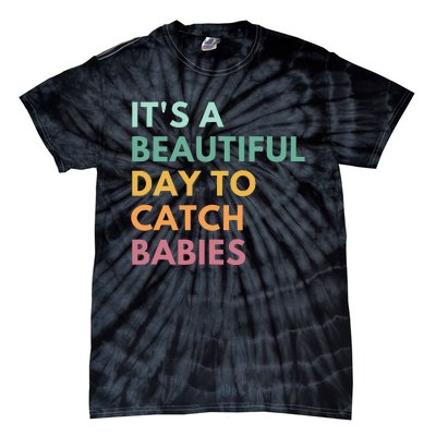 ItS A Beautiful Day To Catch Babies Midwife Ld Nurse Tie-Dye T-Shirt