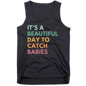 ItS A Beautiful Day To Catch Babies Midwife Ld Nurse Tank Top