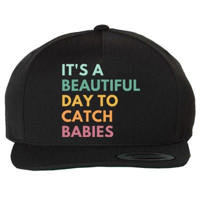 ItS A Beautiful Day To Catch Babies Midwife Ld Nurse Wool Snapback Cap