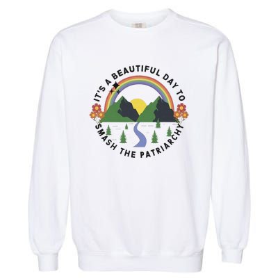 Its A Beautiful Day To Smash The Patriarchy Retro Feminism Garment-Dyed Sweatshirt