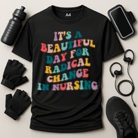 Its A Beautiful Day For Radical Change In Nursing Funny Nurse Cooling Performance Crew T-Shirt