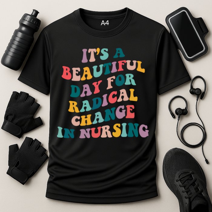 Its A Beautiful Day For Radical Change In Nursing Funny Nurse Cooling Performance Crew T-Shirt