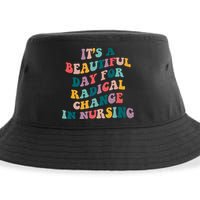 Its A Beautiful Day For Radical Change In Nursing Funny Nurse Sustainable Bucket Hat