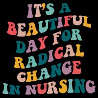 Its A Beautiful Day For Radical Change In Nursing Funny Nurse Sustainable Bucket Hat