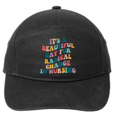 Its A Beautiful Day For Radical Change In Nursing Funny Nurse 7-Panel Snapback Hat