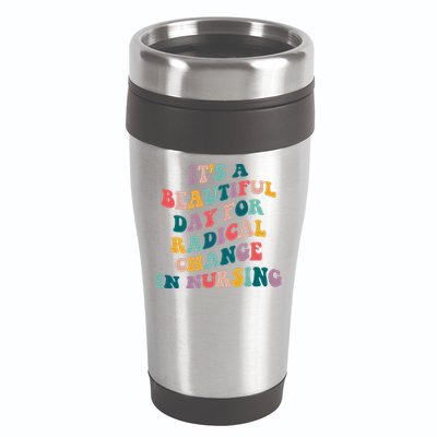 Its A Beautiful Day For Radical Change In Nursing Funny Nurse 16oz Travel Tumbler