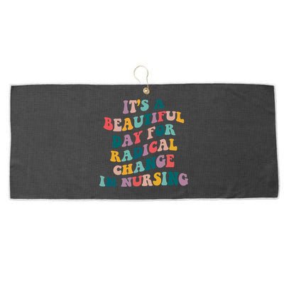 Its A Beautiful Day For Radical Change In Nursing Funny Nurse Large Microfiber Waffle Golf Towel