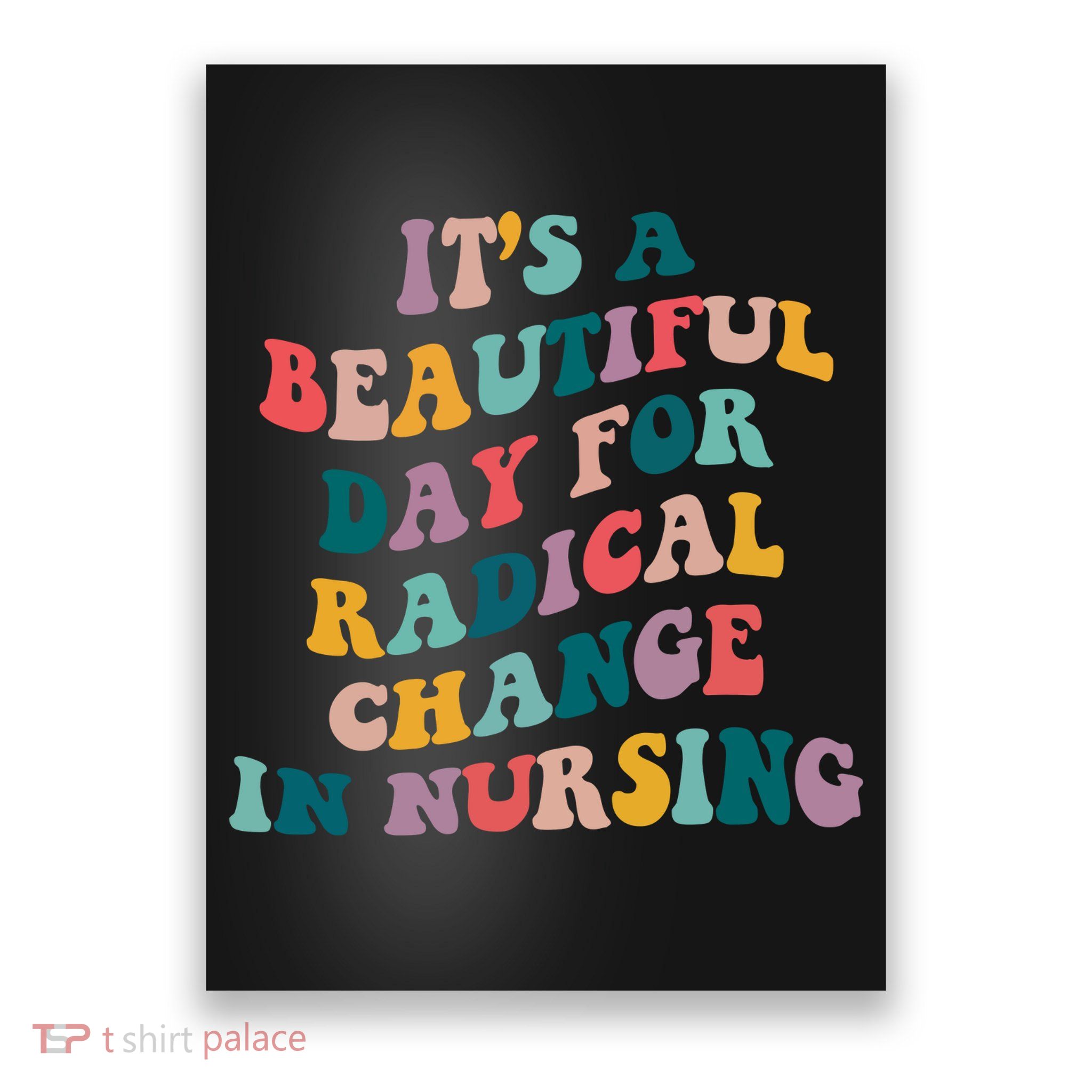 Its A Beautiful Day For Radical Change In Nursing Funny Nurse Poster