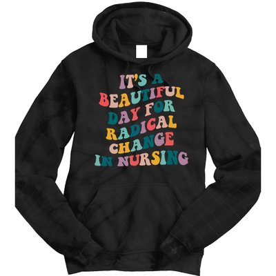 Its A Beautiful Day For Radical Change In Nursing Funny Nurse Tie Dye Hoodie