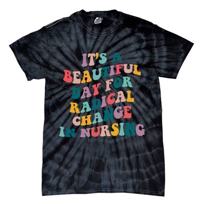 Its A Beautiful Day For Radical Change In Nursing Funny Nurse Tie-Dye T-Shirt