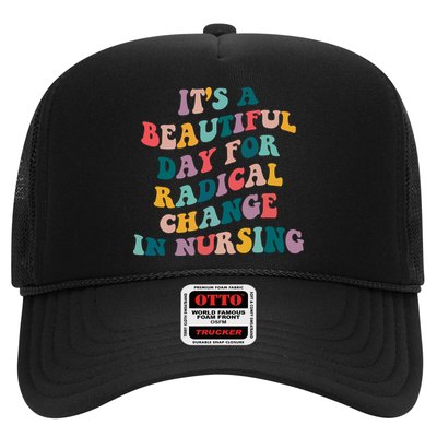 Its A Beautiful Day For Radical Change In Nursing Funny Nurse Trucker Hat