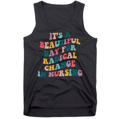Its A Beautiful Day For Radical Change In Nursing Funny Nurse Tank Top