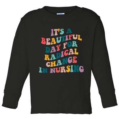 Its A Beautiful Day For Radical Change In Nursing Funny Nurse Toddler Long Sleeve Shirt