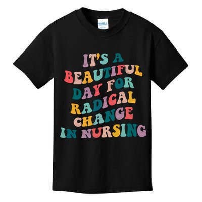 Its A Beautiful Day For Radical Change In Nursing Funny Nurse Kids T-Shirt