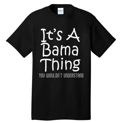 ItS A Bama Thing You WouldnT Understand Alabama Tall T-Shirt