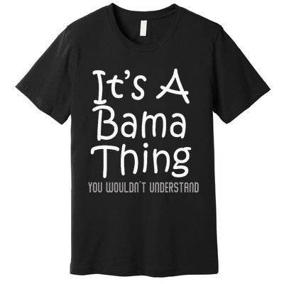 ItS A Bama Thing You WouldnT Understand Alabama Premium T-Shirt