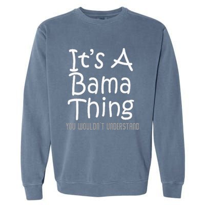 ItS A Bama Thing You WouldnT Understand Alabama Garment-Dyed Sweatshirt