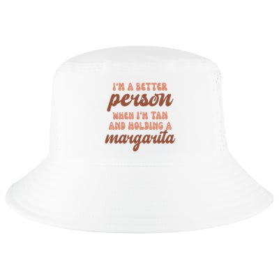 Im A Better Person When Im Tan And Holding A Margarita Summer Cool Comfort Performance Bucket Hat