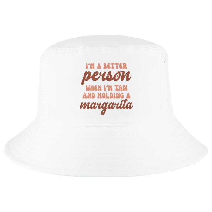 Im A Better Person When Im Tan And Holding A Margarita Summer Cool Comfort Performance Bucket Hat