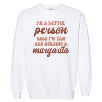 Im A Better Person When Im Tan And Holding A Margarita Summer Garment-Dyed Sweatshirt