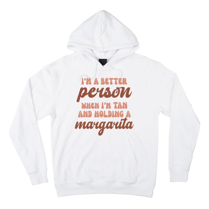 Im A Better Person When Im Tan And Holding A Margarita Summer Hoodie