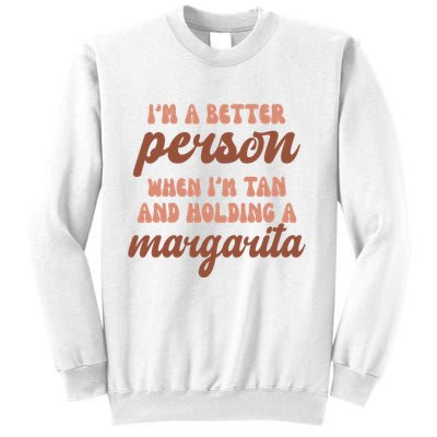 Im A Better Person When Im Tan And Holding A Margarita Summer Sweatshirt
