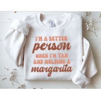Im A Better Person When Im Tan And Holding A Margarita Summer Sweatshirt