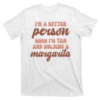 Im A Better Person When Im Tan And Holding A Margarita Summer T-Shirt