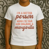 Im A Better Person When Im Tan And Holding A Margarita Summer T-Shirt